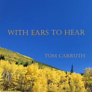 Album cover - With Ears to Hear by Tom Carruth